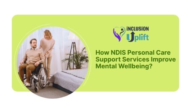 How NDIS Personal Care Support Services Improve Mental Wellbeing?