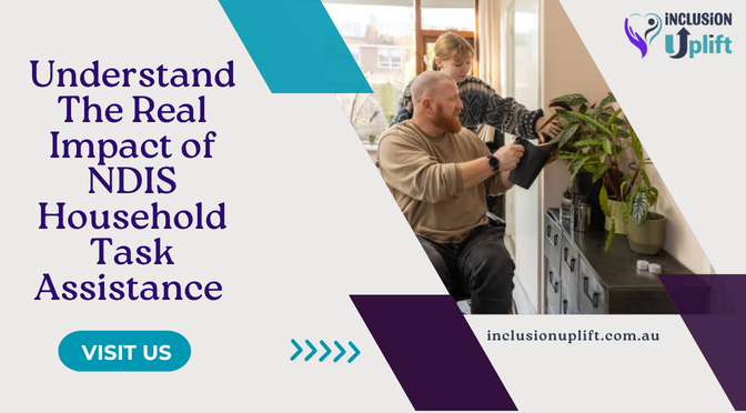 Understand The Real Impact of NDIS Household Task Assistance