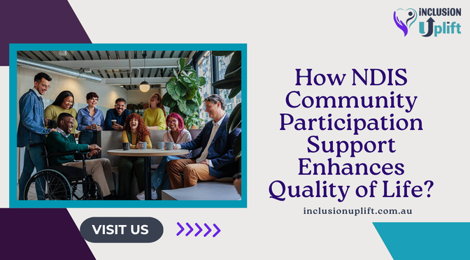 How NDIS Community Participation Support Enhances Quality of Life